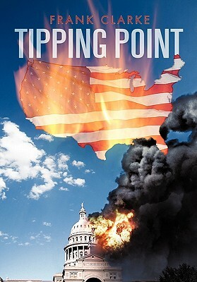 Tipping Point: A Tale of the 2nd U.S. Civil War by Frank Clarke