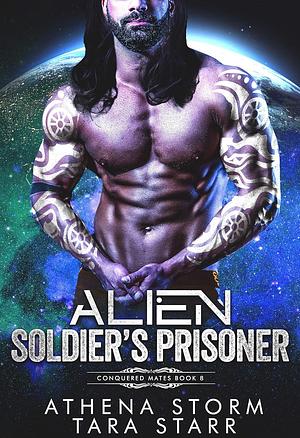 Alien Soldier's Prisoner by Athena Storm, Tara Starr