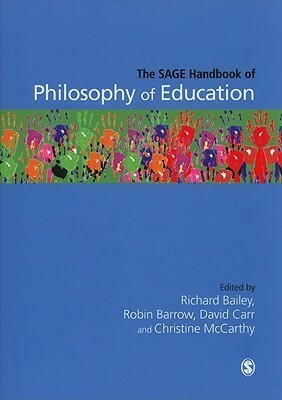 The Sage Handbook of Philosophy of Education by Robin Barrow, David Carr, Richard Bailey, Christine McCarthy