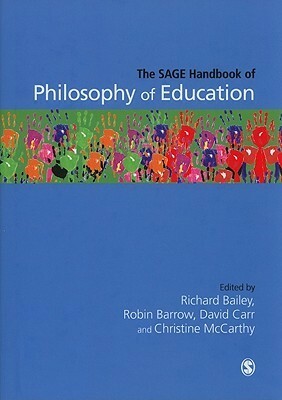 The Sage Handbook of Philosophy of Education by Robin Barrow, David Carr, Richard Bailey, Christine McCarthy