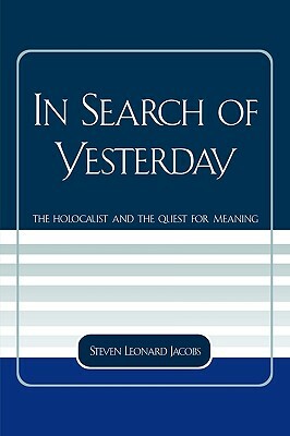 In Search of Yesterday: The Holocaust and the Quest for Meaning by Steven Leonard Jacobs