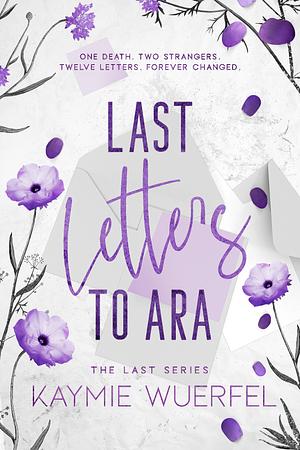 Last Letters to Ara by Kaymie Wuerfel