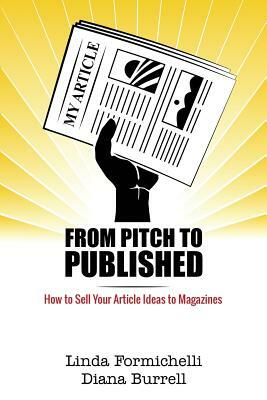 From Pitch to Published: How to Sell Your Article Ideas to Magazines by Diana Burrell, Linda Formichelli