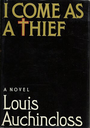 I Come as a Thief by Louis Auchincloss