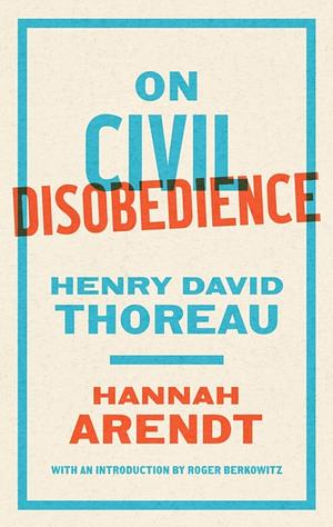 On Civil Disobedience by Hannah Arendt, Henry David Thoreau