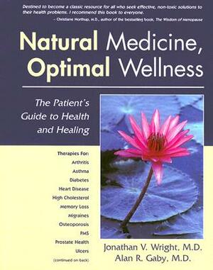 Natural Medicine, Optimal Wellness: The Patient's Guide to Health and Healing by Alan R. Gaby, Jonathan V. Wright