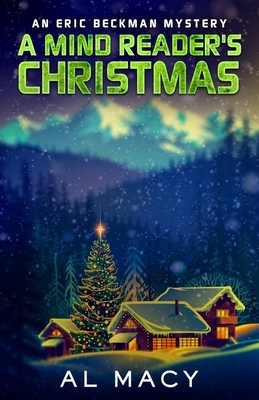 A Mind Reader's Christmas: An Eric Beckman Mystery by Al Macy