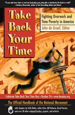 Take Back Your Time: Fighting Overwork and Time Poverty in America by John De Graaf, David C. Korten, Vicki Robin