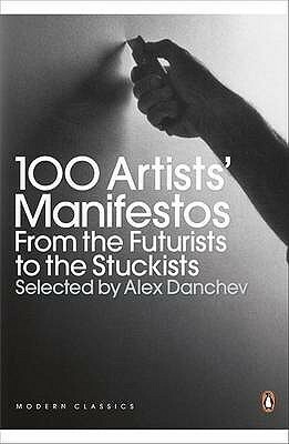 100 Artists' Manifestos: From the Futurists to the Stuckists by Alex Danchev