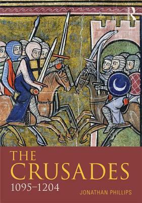 The Crusades, 1095-1204 by Jonathan Phillips