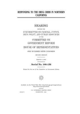 Responding to the drug crisis in northern California by Committee on Government Reform (house), United St Congress, United States House of Representatives