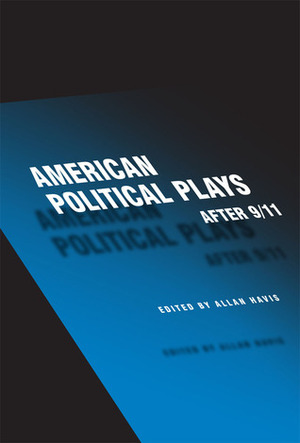 American Political Plays after 9/11 by Kia Corthron, Anne Nelson, Yussef El Guindi, Naomi Iizuka, Chay Yew, Allan Havis