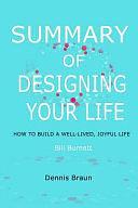 Summary of Designing Your Life: How to Build a Well-Lived, Joyful Life by Bill Burnett by Dennis Braun