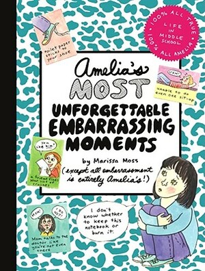 Amelia's Most Unforgettable Embarrassing Moments by Marissa Moss