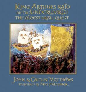 King Arthur's Raid on the Underworld: The Oldest Grail Quest by John Matthews, Caitlin Matthews