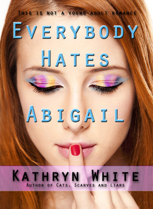 Everybody Hates Abigail by Kathryn White