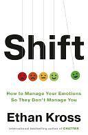 Shift: How to Manage Your Emotions so They Don't Manage You by Ethan Kross