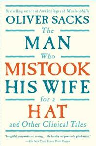 The Man Who Mistook His Wife for a Hat and Other Clinical Tales by Oliver Sacks