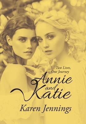 Annie and Katie: Two Lives, One Journey by Karen Jennings