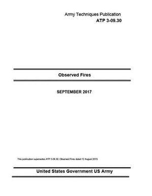 Army Techniques Publication ATP 3-09.30 Observed Fires SEPTEMBER 2017 by United States Government Us Army