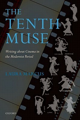 The Tenth Muse: Writing about Cinema in the Modernist Period by Laura Marcus