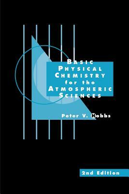 Basic Physical Chemistry for the Atmospheric Sciences by Peter V. Hobbs