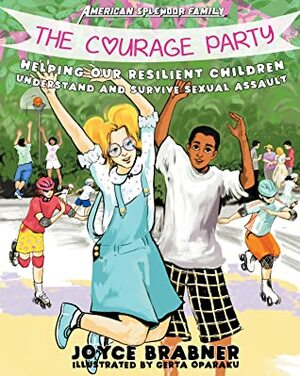 The Courage Party: Helping Our Resilient Children Understand and Survive Sexual Assault by Joyce Brabner, Gerta Oparaku