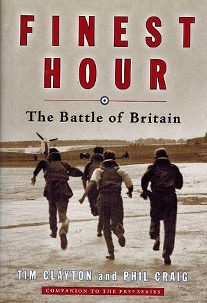 Finest Hour : The Battle of Britain by Phil Craig, Phil Craig, Tim Clayton