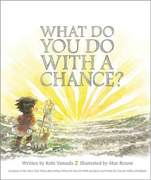 What Do You Do with a Chance by Kobi Yamada