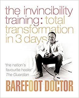 The Invincibility Training: Total Transformation In 3 Days (Barefoot Doctor) by Stephen Russell