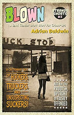 Blown: (a dark comedy short for grown-ups) (Strange Shorts Book 3) by Adrian Baldwin