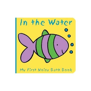Animals in the Water: My First Noisy Bath Book by Caroline Davis