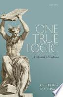 One True Logic: A Monist Manifesto by Owen Griffiths, A. C. Paseau