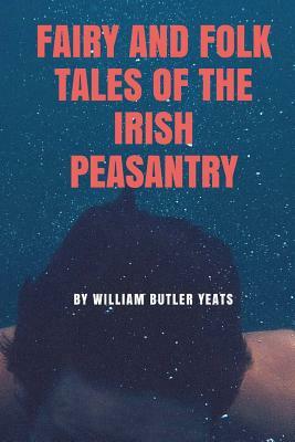 Fairy and Folk Tales of the Irish Peasantry by W.B. Yeats