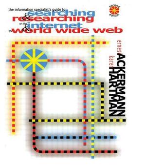 The Information Specialist's Guide to Searching and Researching on the Internet and the World Wide Web by Karen Hartman, Ernest Ackermann