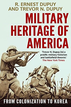 Military Heritage of America by Trevor N. Dupuy, R. Ernest Dupuy