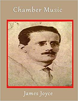 Chamber Music: poetry, classics book, classic literature, row of poems by James Joyce