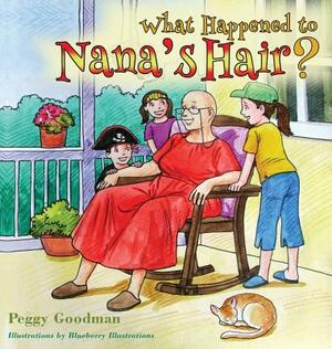 What Happened to Nana's Hair? by Peggy Goodman