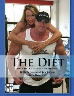 The Diet: Nutrition is 90% of it. Exercise is the other 50%. by Mike Horn, Rick Hoadley