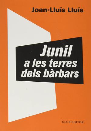 Junil a les terres dels bàrbars by Joan-Lluís Lluís