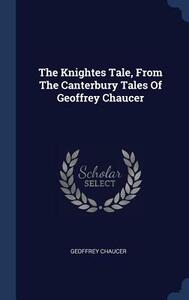The Knightes Tale, from the Canterbury Tales of Geoffrey Chaucer by Geoffrey Chaucer