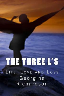 The Three L's: Life, Love and Loss by Georgina Richardson