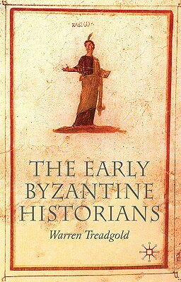 The Early Byzantine Historians by Warren Treadgold