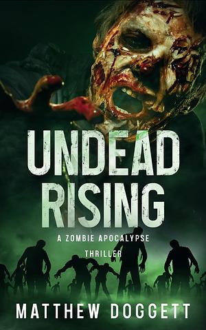 Undead Rising: A Zombie Apocalypse Thriller by Matthew Doggett