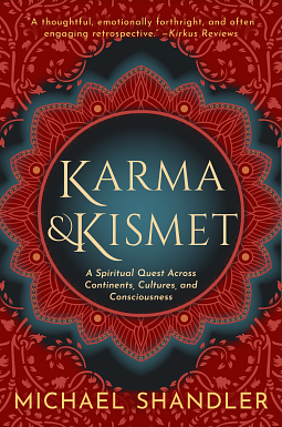 Karma and Kismet: A Spiritual Quest Across Continents, Cultures, and Consciousness by Michael Shandler