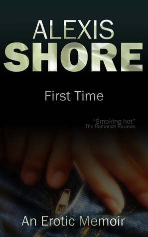 First Time: An Erotic Memoir by Alexis Shore
