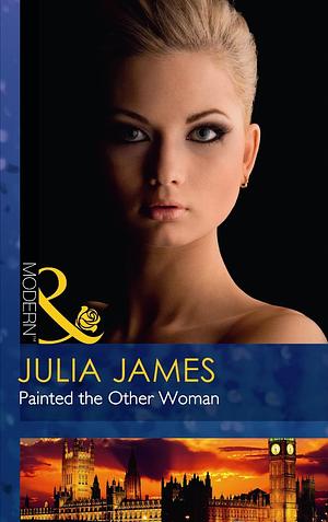 Painted the Other Woman by Julia James