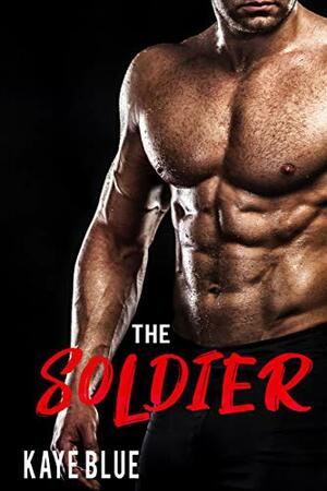 The Soldier by Kaye Blue