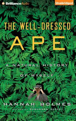 The Well-Dressed Ape: A Natural History of Myself by Hannah Holmes