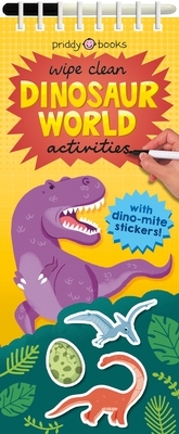 Wipe Clean Activities: Dinosaur World: With Dino-Mite Stickers! by Roger Priddy